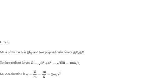 A Body Of Mass 5kg Is Acted Upon By Two Perpendicular Forces Of 8n And