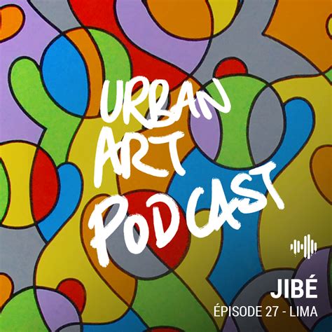 Urban Art Podcast Au D Part D Une Nouvelle Vie Lima Avec Jib