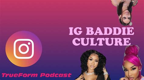 Ig Baddie Culture Is Toxic Trueformpodcast Youtube