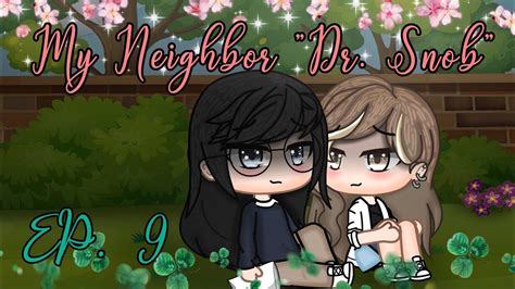 My Neighbor Dr Snob EP Gacha Club Lesbian Love Story YouTube