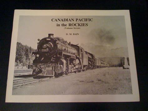 Canadian Pacific In The Rockies Volume Seven Donald M Bain British