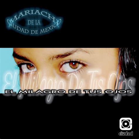 Cd Mariachi Ciudad De M Xico El Milagro De Tus Ojos