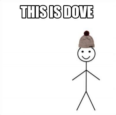 Meme Creator - Funny This is Dove Meme Generator at MemeCreator.org!