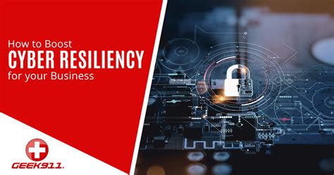 How To Boost Cyber Resiliency For Your Business Geek911