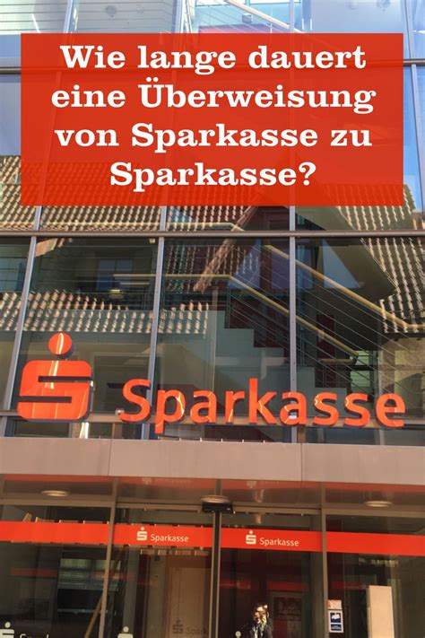 Wie Lange Dauert Eine Berweisung Von Sparkasse Zur Sparkasse Mein