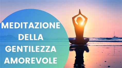 Meditazione Della Gentilezza Amorevole Youtube