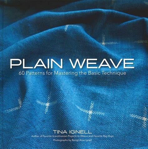 Plain Weave: 60 Patterns for Mastering the Basic Technique — Tisse et File