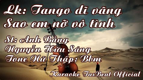 Karaoke Lk Tango Dĩ Vãng Sao Em Nỡ Vô Tình Tone Nữ Thấp TAS BEAT