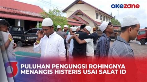 Puluhan Pengungsi Rohingnya Menangis Histeris Usai Salat Id Di Aceh