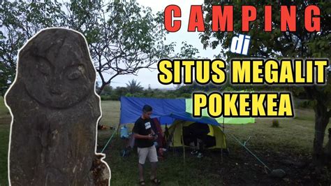 CAMPING DI LOKASI SITUS MEGALITIK POKEKEA BEHOA YouTube