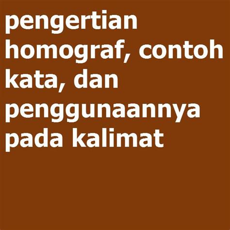 Contoh Kata Homograf Ketahui Pengertian Dan Ciri Cirinya Hot Sex Picture