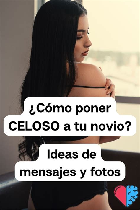 C Mo Poner Celoso A Tu Novio Ideas De Mensajes Y Fotos Novios