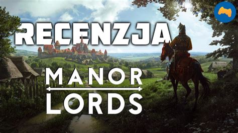 Manor Lords Recenzja Gry Wersja Early Access Youtube