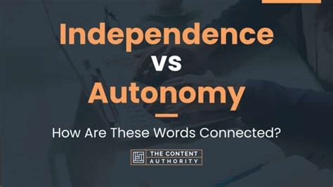 Independence Vs Autonomy How Are These Words Connected