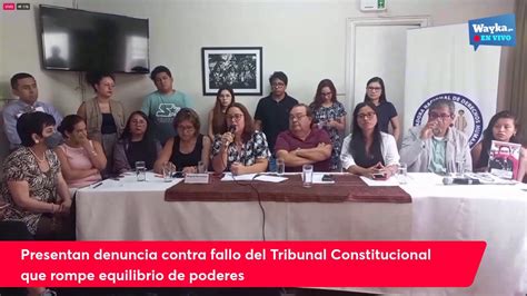 Presentan Denuncia Contra Fallo Del Tribunal Constitucional Que Rompe