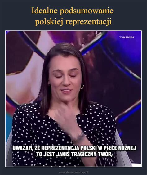 Idealne Podsumowanie Polskiej Reprezentacji Demotywatory Pl