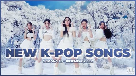 Canciones K Pop Nuevas Diciembre Semana Youtube