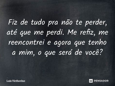 ⁠fiz De Tudo Pra Não Te Perder Até Luís Victhorino Pensador