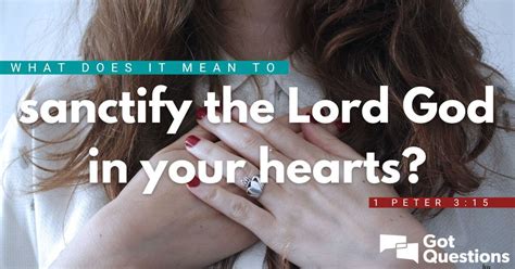 What Does It Mean To Sanctify The Lord God In Your Hearts 1 Peter 3 15