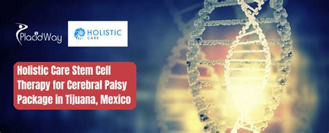 Stem Cell For CP In Tijuana Mexico By Holistic Care