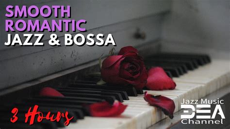 Smooth Romantic Jazz And Bossa Relaxing Jazz Piano Music Jazz Music To