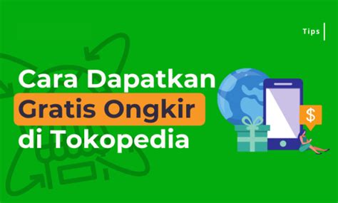 Begini Cara Mudah Mendapatkan Biaya Gratis Ongkir Tokopedia Agar