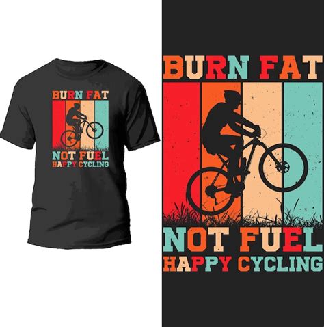 Premium Vector Burn Fat Not Fuel Happy Cycling Vintage T Shirt Design