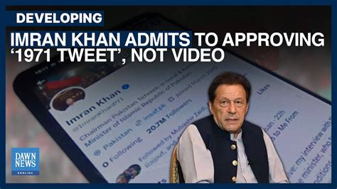 Imran Khan Admits To Approving 1971 Tweet But Not Video Dawn News