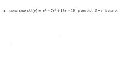 Solved 4 Find All Zeros Of H X X3−7x2 16x−10 Given That