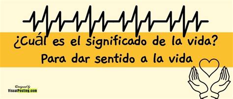 ¿cuál Es El Significado De La Vida Para Dar Sentido A La Vida