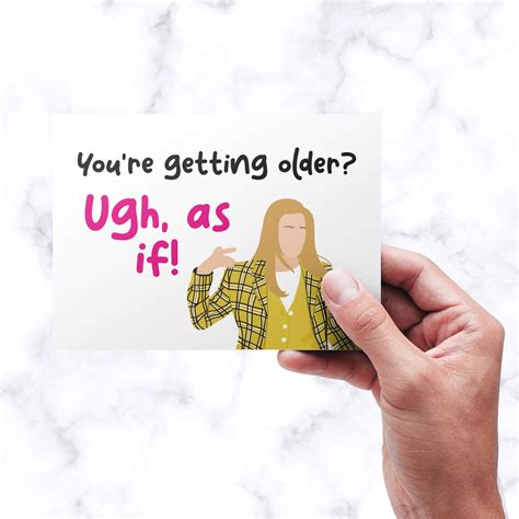 Clueless Birthday Card Youre Getting Older Ugh As If Etsy