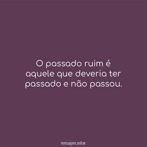 Frases De Passado O Passado Ruim é Como Um Livro