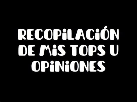 Recopilación de mis tops u opiniones YouTube