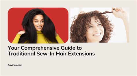 Your Comprehensive Guide To Traditional Sew In Hair Extensions