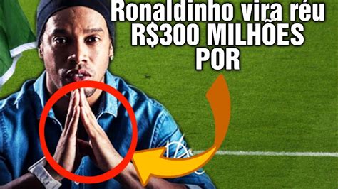 Ronaldinho Gaucho vira réu 18k Ronaldinho YouTube