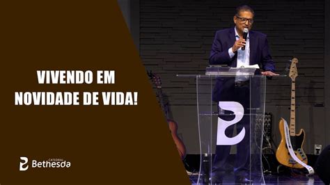 Vivendo Em Novidade De Vida Pastor Daniel Delmond YouTube