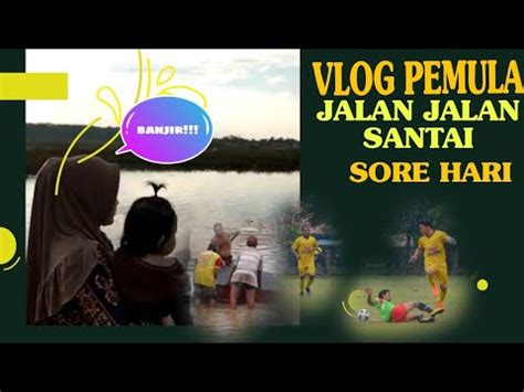 Mini Vlog Pemula Jalan Jalan Santai Sore Hari Lapangan Munai Banjir