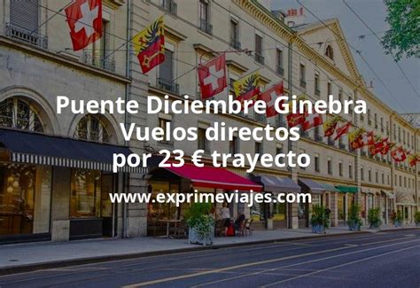 Puente Diciembre Ginebra Vuelos Directos Por 23 Euros Trayecto