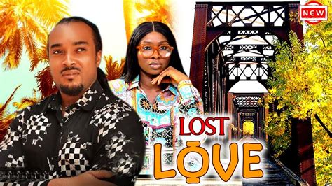 Lost Love Full Movie Bryan Okwara Uche Sonia New Nigerian Movie Youtube