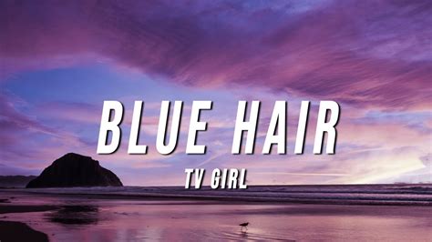 Blue Hair - TV Girl: Song Lyrics, Music Videos & Concerts