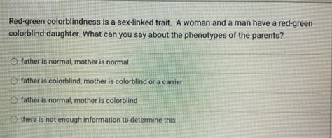 Solved Red Green Colorblindness Is A Sex Linked Trait A Chegg