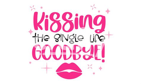 Kissing The Single Life Goodbye Svg Bachelorette Party Cut File Crafty