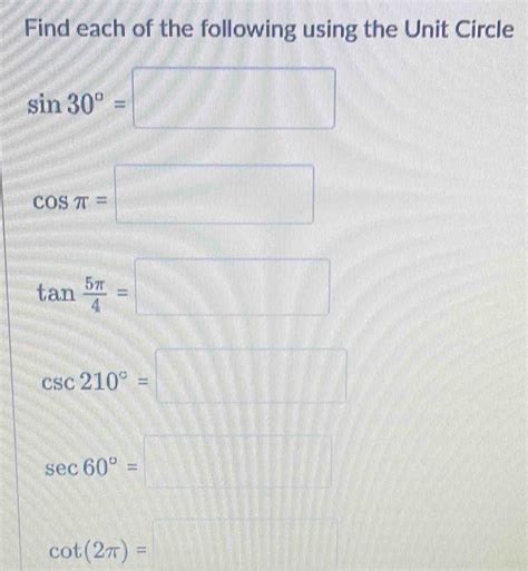 Solved Find Each Of The Following Using The Unit Circle Sin 30° Cos π Tan 5π 4 Csc 210