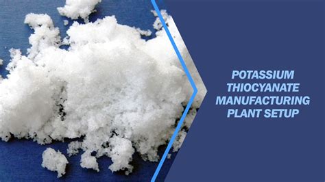 Potassium Thiocyanate Manufacturing Plant Setup Report 2024 Detailed Process Flow Requirements