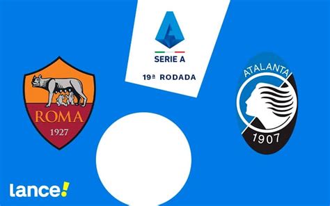 Roma X Atalanta Onde Assistir Hor Rio E Prov Veis Escala Es Da