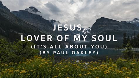 Jesus Lover Of My Soul Its All About You By Paul Oakley Youtube