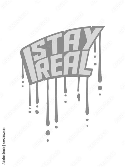 Stay Real Tropfen Graffiti Stempel 3d Motto Spruch Cool Design