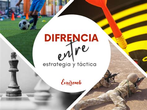 Diferencia Entre Estrategia Y T Ctica Evaireneb