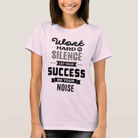 Work Hard In Silence Let Success Be Your Noise T Shirt