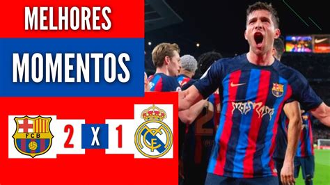 Barcelona X Real Madrid Melhores Momentos El Classico Campeonato